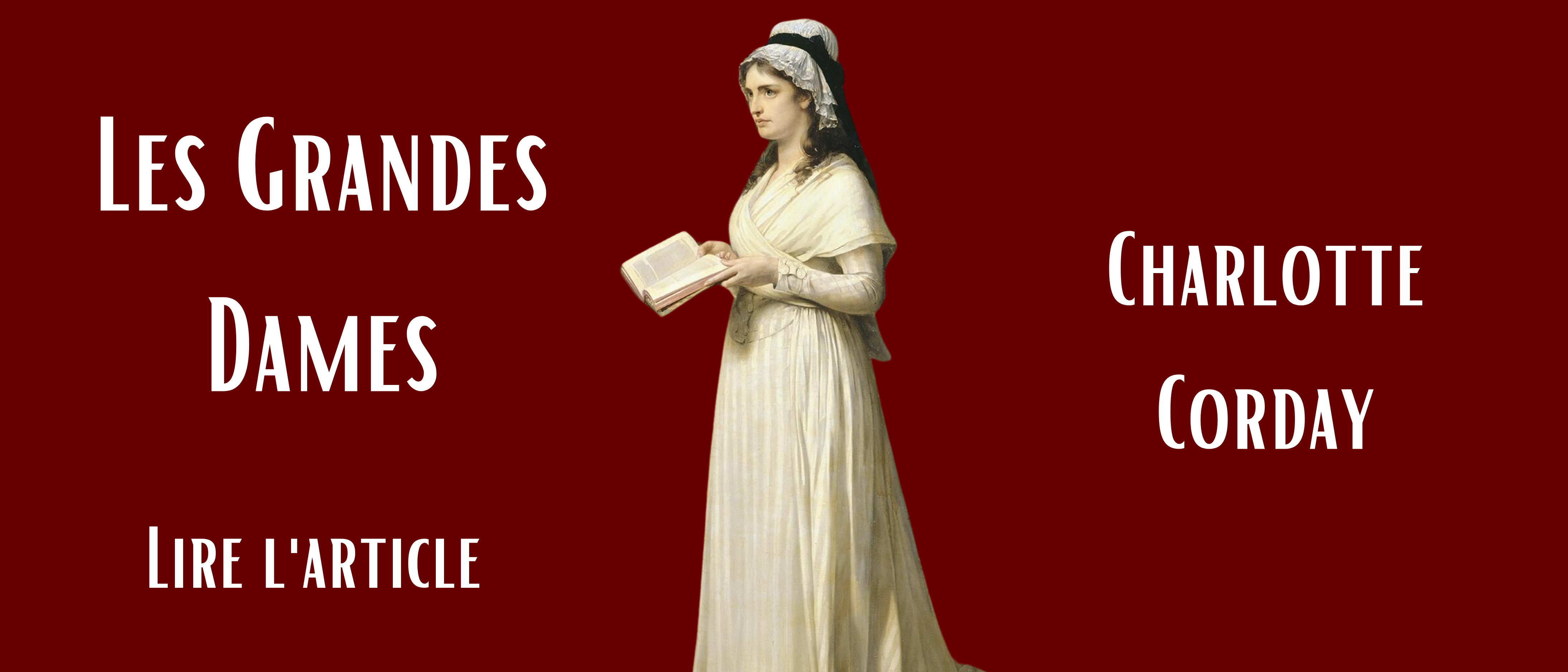 « Vous avez l’affreuse nouvelle, ma bonne Rose […]. Tous ces hommes qui  devaient nous donner la liberté l’ont assassinée ». Charlotte Corday, « de la main d’une femme »